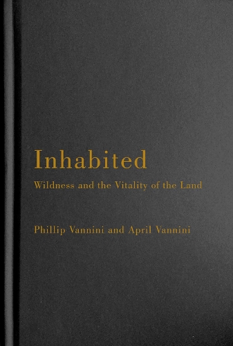Бумажная книга «Inhabited: Wildness and the Vitality of the Land», авторов Эйприл Ваннини, Филлип Ваннини - фото №1