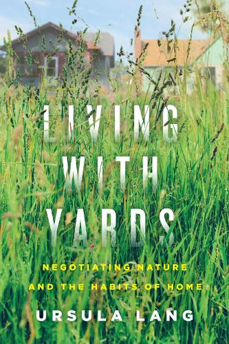 Бумажная книга «Living with Yards: Negotiating Nature and the Habits of Home», автор Урсула Лэнг - фото №1