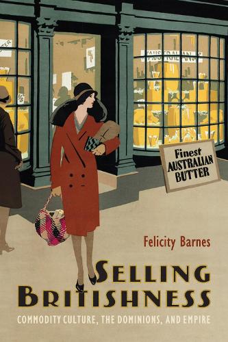 Бумажная книга «Selling Britishness: Commodity Culture, the Dominions, and Empire», автор Фелисити Барнс - фото №1