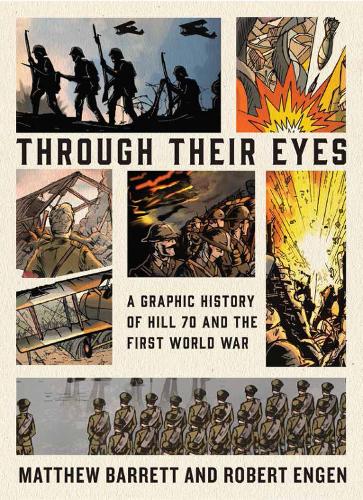 Бумажная книга «Through Their Eyes: A Graphic History of Hill 70 and Canada's First World War», авторов Мэтью Барретт, Роберт К. Энген - фото №1