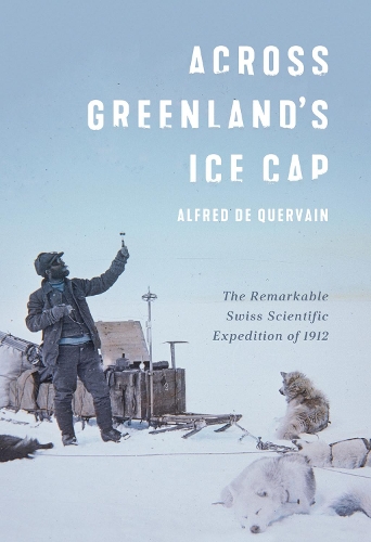 Бумажная книга «Across Greenland's Ice Cap: The Remarkable Swiss Scientific Expedition of 1912», автор Альфред де Квервен - фото №1