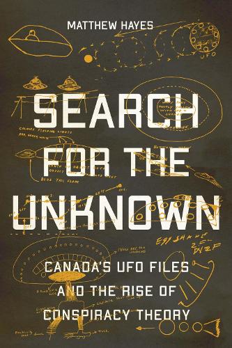 Бумажная книга «Search for the Unknown: Canada’s UFO Files and the Rise of Conspiracy Theory», автор Мэтью Хейс - фото №1