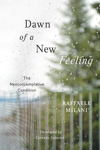 Бумажная книга «Dawn of a New Feeling: The Neocontemplative Condition», автор Раффаэле Милани - фото №1