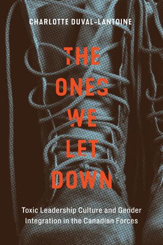 Бумажная книга «The Ones We Let Down: Toxic Leadership Culture and Gender Integration in the Canadian Forces», автор Шарлотта Дюваль-Лантуан - фото №1