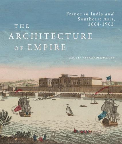 Бумажная книга «The Architecture of Empire: France in India and Southeast Asia, 1664–1962», автор Говен Александр Бейли - фото №1