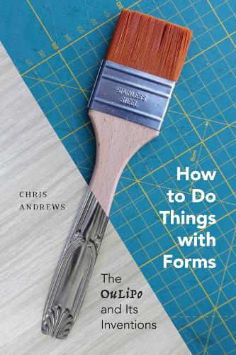 Паперова книга «How to Do Things with Forms: The Oulipo and Its Inventions», автор Кріс Ендрюс - фото №1