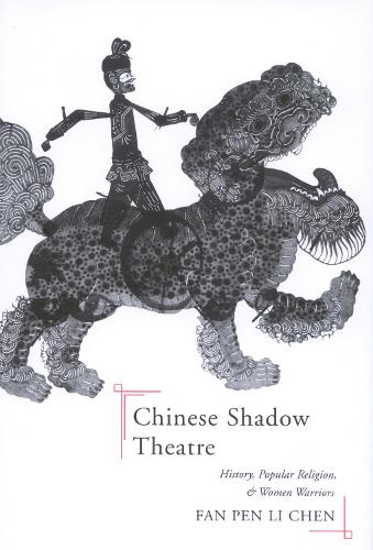Паперова книга «Chinese Shadow Theatre: History, Popular Religion, and Women Warriors», автор Фан Пен Лі Чен - фото №1