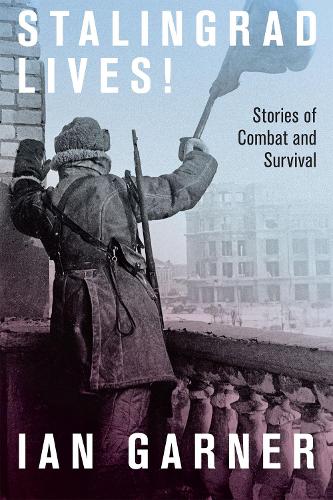 Паперова книга «Stalingrad Lives: Stories of Combat and Survival», автор Ієн Гарнер - фото №1