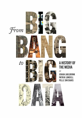 Бумажная книга «From Big Bang to Big Data: A History of the Media», авторов Йохан Ярлбринк, Патрик Лунделл, Пелле Сникарс - фото №1