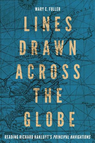 Паперова книга «Lines Drawn across the Globe: Reading Richard Hakluyt’s “Principal Navigations”», автор Мері К. Фуллер - фото №1