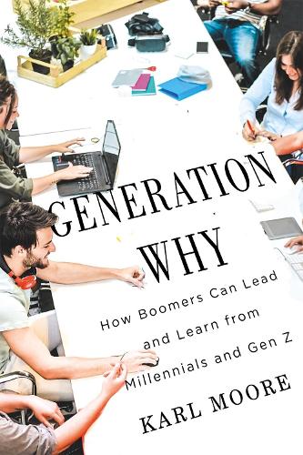 Бумажная книга «Generation Why: How Boomers Can Lead and Learn from Millennials and Gen Z», автор Карл Мур - фото №1