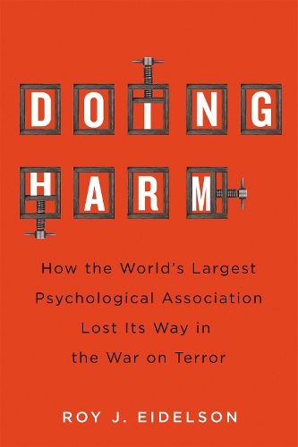 Бумажная книга «Doing Harm: How the World’s Largest Psychological Association Lost Its Way in the War on Terror», автор Рой Дж. Эйдельсон - фото №1