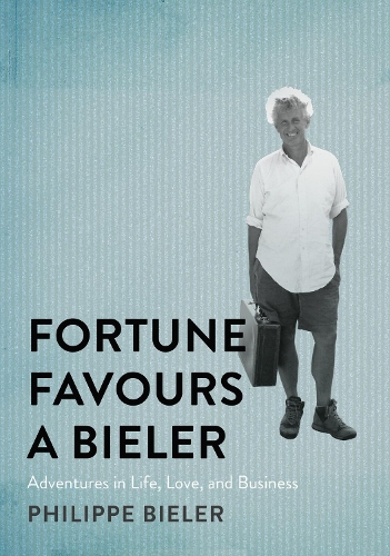 Паперова книга «Fortune Favours a Bieler: Adventures in Life, Love, and Business», автор Філіпп Білер - фото №1
