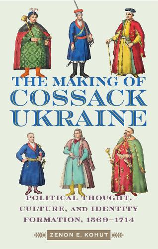 Бумажная книга «The Making of Cossack Ukraine: Political Thought, Culture, and Identity Formation, 1569-1714», автор Зенон Э. Кохут - фото №1