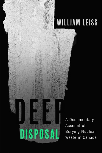 Бумажная книга «Deep Disposal: A Documentary Account of Burying Nuclear Waste in Canada», автор Уильям Лейсс - фото №1