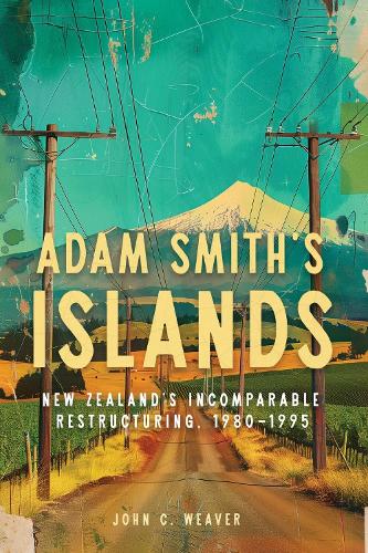 [object Object] «Adam Smith’s Islands: New Zealand’s Incomparable Restructuring, 1980–1995», автор Джон К. Уивер - фото №1