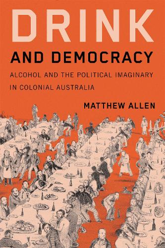 Бумажная книга «Drink and Democracy: Alcohol and the Political Imaginary in Colonial Australia», автор Мэтью Аллен - фото №1