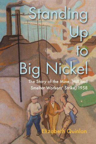 Бумажная книга «Standing Up to Big Nickel: The Story of the Mine, Mill and Smelter Workers Strike, 1958», автор Элизабет Куинлан - фото №1