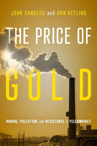 Паперова книга «The Price of Gold: Mining, Pollution, and Resistance in Yellowknife», автор Джон Сандлос - фото №1