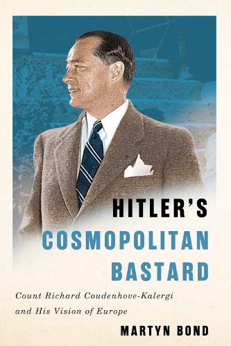 Бумажная книга «Hitler's Cosmopolitan Bastard: Count Richard Coudenhove-Kalergi and His Vision of Europe», автор Мартин Бонд - фото №1