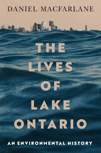 Бумажная книга «The Lives of Lake Ontario: An Environmental History», автор Дэниел Макфарлейн - фото №1