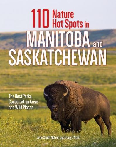Бумажная книга «110 Nature Hot Spots in Manitoba and Saskatchewan: The Best Parks, Conservation Areas and Wild Places», авторов Даг О'Нил, Дженн Смит Нельсон - фото №1