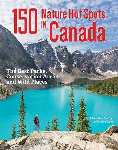 Бумажная книга «150 Nature Hot Spots in Canada: The Best Parks, Conservation Areas and Wild Places», автор Дебби Олсен - фото №1