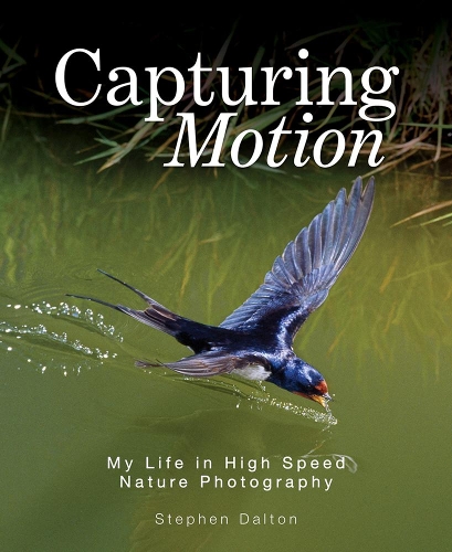 Паперова книга «Capturing Motion: My Life in High Speed Nature Photography», автор Стівен Далтон - фото №1