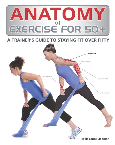 Бумажная книга «Anatomy of Exercise for 50+: A Trainer's Guide to Staying Fit Over Fifty», автор Холлис Либман - фото №1