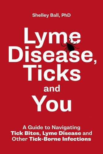 Паперова книга «Lyme Disease, Ticks and You: A Guide to Navigating Tick Bites, Lyme Disease and Other Tick-Borne Infections», автор Шеллі Болл - фото №1