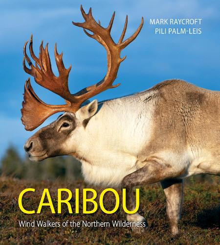 Бумажная книга «Caribou: Wind Walkers of the Northern Wilderness», авторов Марк Рэйкрофт, Пили Палм-Лейс - фото №1