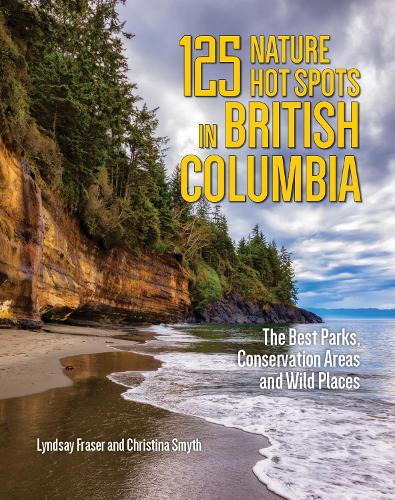 Бумажная книга «125 Nature Hot Spots in British Columbia: The Best Parks, Conservation Areas and Wild Places», авторов Кристина Смит, Линдсей Фрейзер - фото №1
