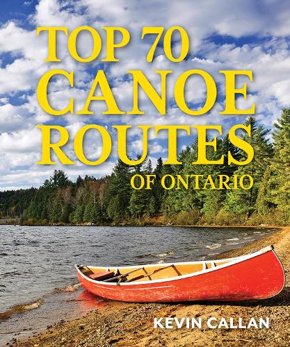 Паперова книга «Top 70 Canoe Routes of Ontario», автор Кевін Каллан - фото №1