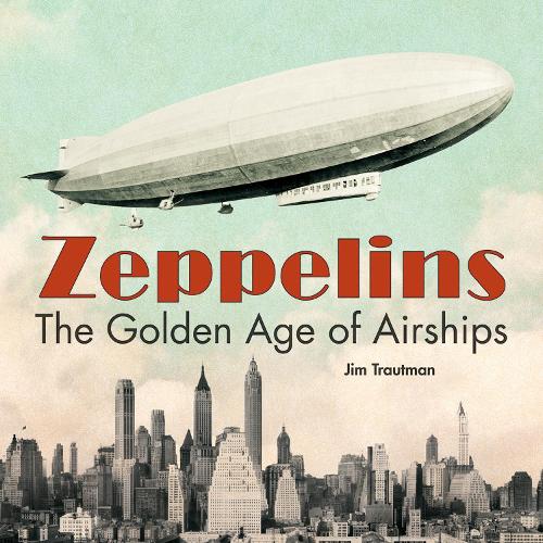 Бумажная книга «Zeppelins: The Golden Age of Airships», автор Джим Траутман - фото №1