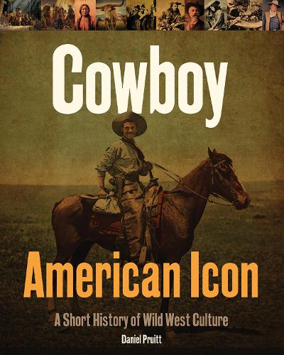 Бумажная книга «Cowboy - American Icon: A Short History of Wild West Culture», автор Дэниел Пруит - фото №1