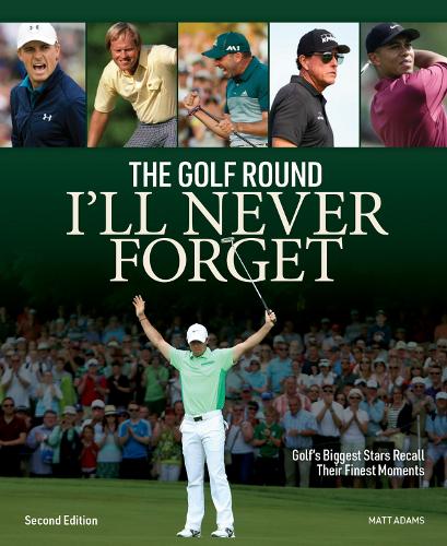 Бумажная книга «Golf Round I'll Never Forget: Golf's Biggest Stars Recall Their Finest Moments» - фото №1