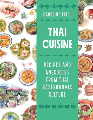 Бумажная книга «Thai Cuisine: Recipes and Anecdotes from Thai Gastronomic Culture», автор Кэролайн Триу - фото №1
