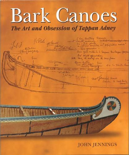 Бумажная книга «Bark Canoes: The Art and Obsession of Tappan Adney», автор Джон Дженнингс - фото №1