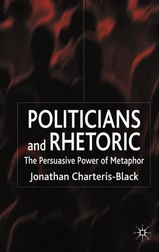 Бумажная книга «Politicians and Rhetoric: The Persuasive Power of Metaphor», автор Дж. Чартерис-Блэк - фото №1