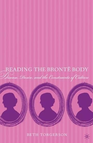 Бумажная книга «Reading the Brontë Body: Disease, Desire and the Constraints of Culture», автор Бет Торгерсон - фото №1