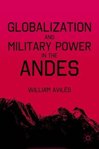 Бумажная книга «Globalization and Military Power in the Andes», авторов У. Авилес, Уильям Авилес - фото №1