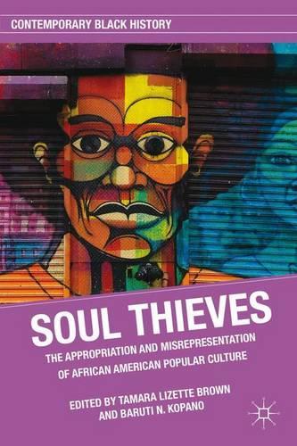 Бумажная книга «Soul Thieves: The Appropriation and Misrepresentation of African American Popular Culture», авторов Б. Копано, Т. Браун - фото №1
