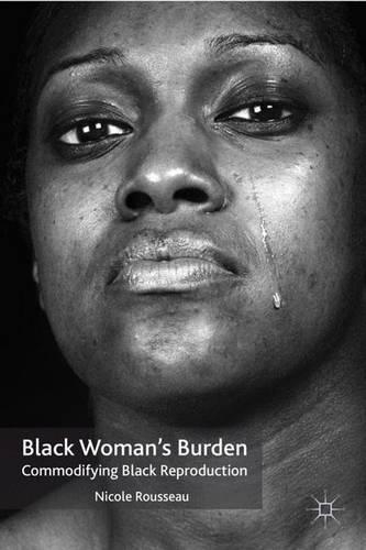 Бумажная книга «Black Woman’s Burden: Commodifying Black Reproduction», автор Н. Руссо - фото №1