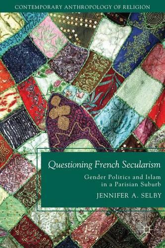 Бумажная книга «Questioning French Secularism: Gender Politics and Islam in a Parisian Suburb», автор Дженнифер Селби - фото №1