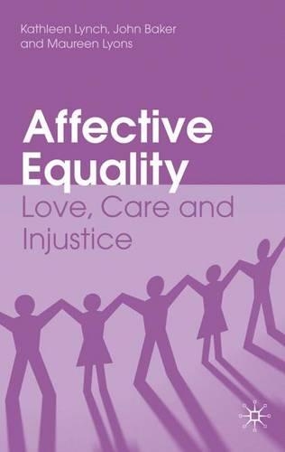 Паперова книга «Affective Equality: Love, Care and Injustice», авторів Дж. Бейкер, Джуді Волш, K. Лінч, М. Лайонс, Мев О'Брайен, Меггі Філі, Ніл Хенлон, Сара Кантільйон - фото №1