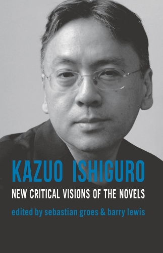 Бумажная книга «Kazuo Ishiguro: New Critical Visions of the Novels», авторов Барри Льюис, Шон Мэтьюс, Себастьян Грос - фото №1