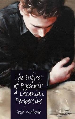 Бумажная книга «The Subject of Psychosis: A Lacanian Perspective», автор С. Ванхеуле - фото №1