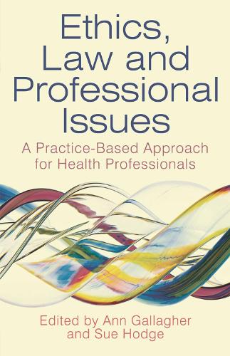Бумажная книга «Ethics, Law and Professional Issues: A Practice-Based Approach for Health Professionals», авторов Энн Галлахер, Сью Ходж - фото №1