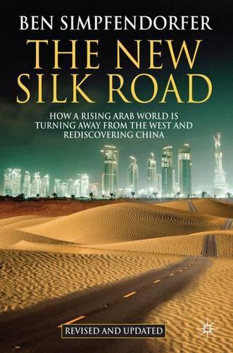 Бумажная книга «The New Silk Road: How a Rising Arab World is Turning Away from the West and Rediscovering China», авторов Б., Бен Симпфендорфер - фото №1