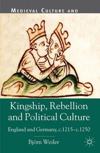 Бумажная книга «Kingship, Rebellion and Political Culture: England and Germany, c.1215 - c.1250», автор Б. Вейлер - фото №1